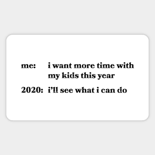 I want more time with my kids this year Magnet